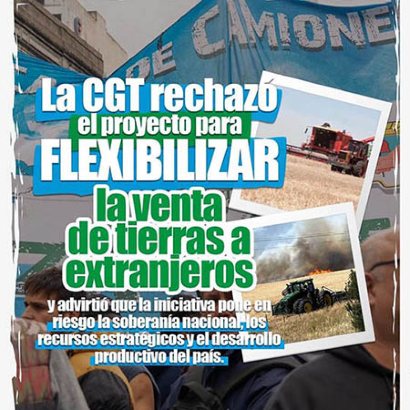 La CGT rechaz&oacute; el proyecto para flexibilizar la venta de tierras a extranjeros