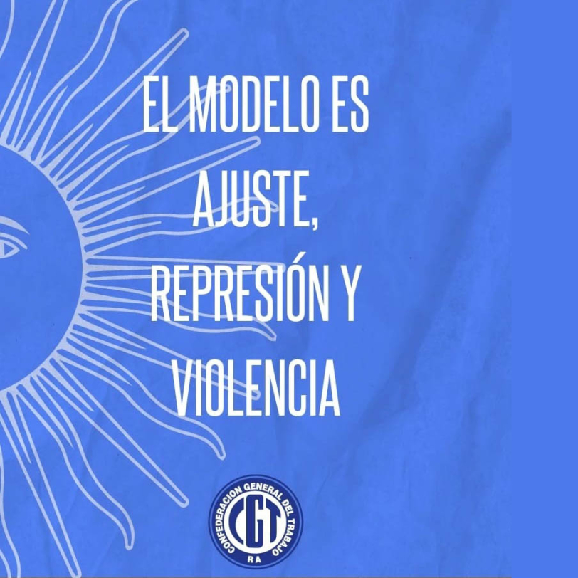 Comunicado CGT: El modelo es ajuste, represión y violencia